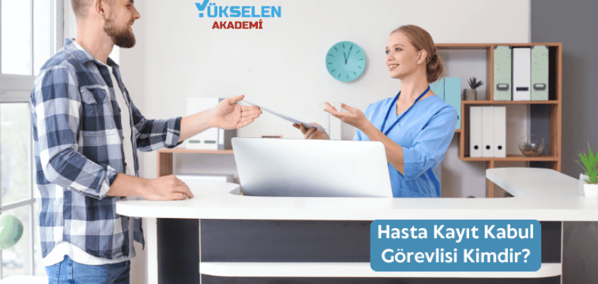 Hasta Kayıt Kabul Görevlisi Kimdir